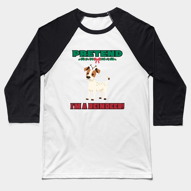 PRETEND I'M A REINDEER, JACK RUSSEL TERRIER, CHRISTMAS Baseball T-Shirt by Pattyld